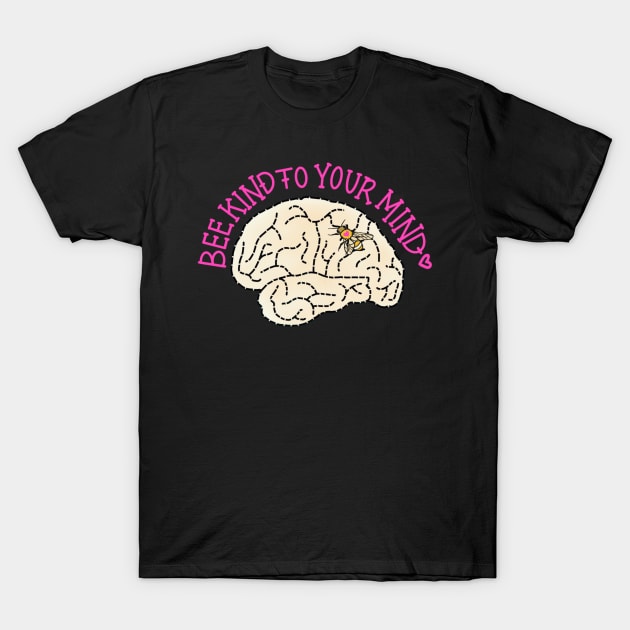 Bee Kind to Your Mind T-Shirt by CooperativeCompassion 